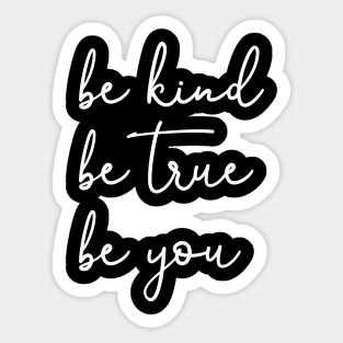 Be Kind Be True Be You Sticker